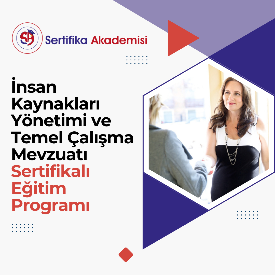 İnsan Kaynakları Yönetimi ve Temel Çalışma Mevzuatı Sertifikalı Eğitim Programı